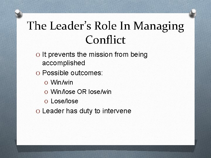 The Leader’s Role In Managing Conflict O It prevents the mission from being accomplished