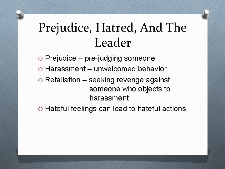 Prejudice, Hatred, And The Leader O Prejudice – pre-judging someone O Harassment – unwelcomed