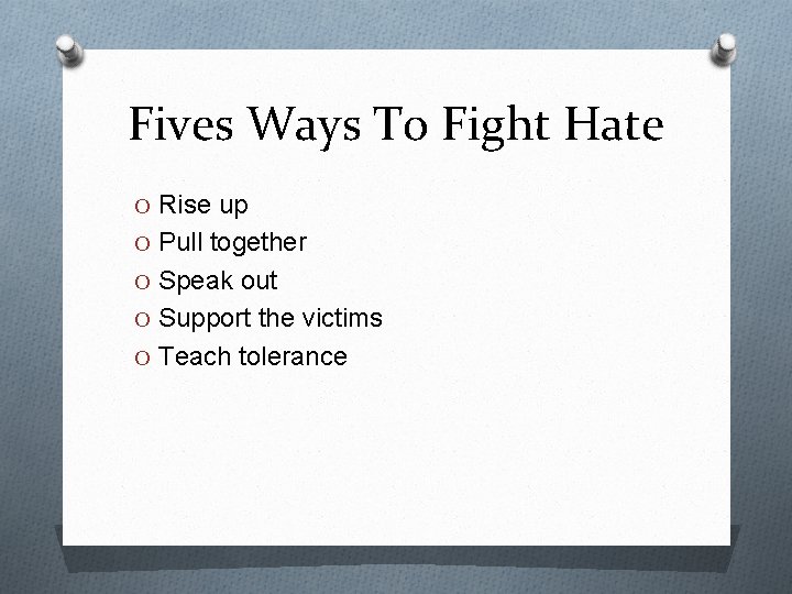 Fives Ways To Fight Hate O Rise up O Pull together O Speak out