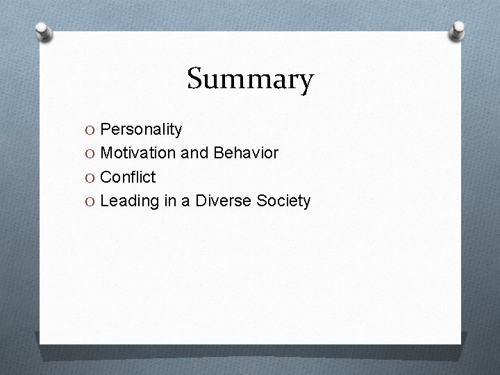 Summary O Personality O Motivation and Behavior O Conflict O Leading in a Diverse