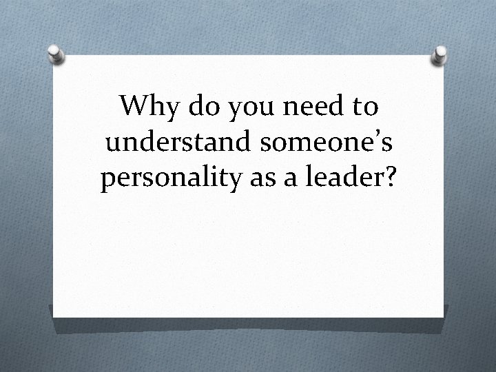 Why do you need to understand someone’s personality as a leader? 