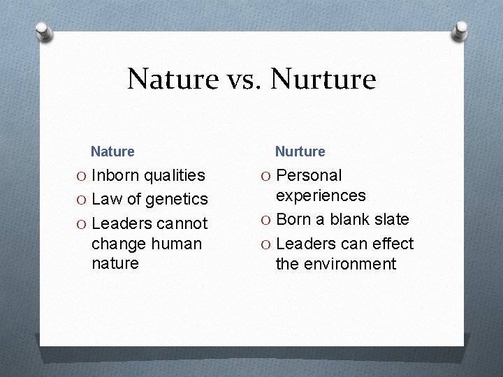 Nature vs. Nurture Nature Nurture O Inborn qualities O Personal O Law of genetics