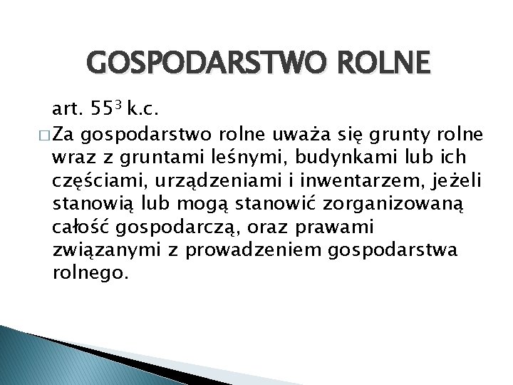 GOSPODARSTWO ROLNE art. 553 k. c. � Za gospodarstwo rolne uważa się grunty rolne