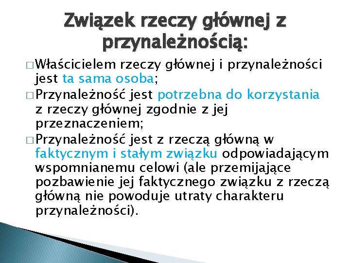 Związek rzeczy głównej z przynależnością: � Właścicielem rzeczy głównej i przynależności jest ta sama