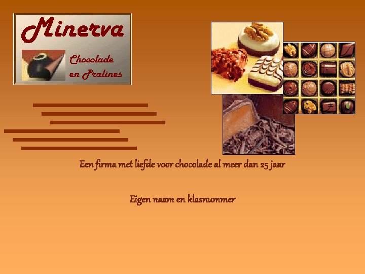 Een firma met liefde voor chocolade al meer dan 25 jaar Eigen naam en