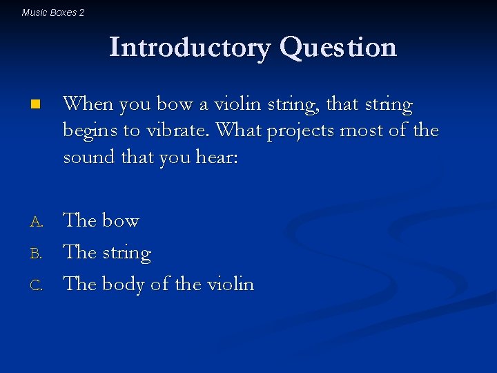 Music Boxes 2 Introductory Question n When you bow a violin string, that string