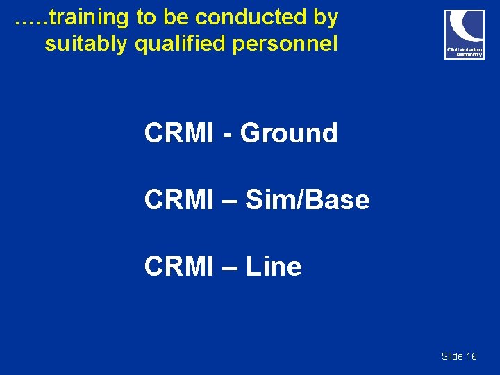 …. . training to be conducted by suitably qualified personnel CRMI - Ground CRMI …. . training to be conducted by suitably qualified personnel CRMI - Ground CRMI