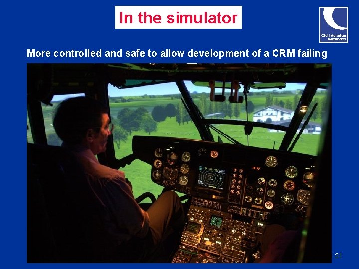 In the simulator More controlled and safe to allow development of a CRM failing In the simulator More controlled and safe to allow development of a CRM failing