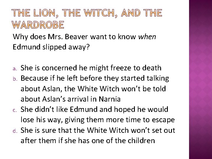 Why does Mrs. Beaver want to know when Edmund slipped away? a. b. c.
