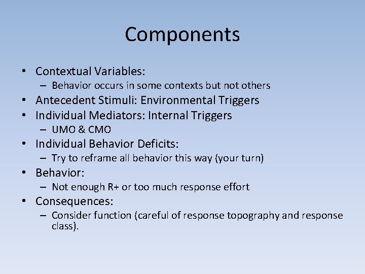 Components • Contextual Variables: – Behavior occurs in some contexts but not others •