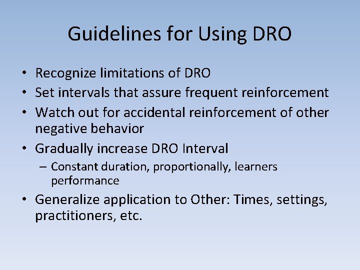 Guidelines for Using DRO • Recognize limitations of DRO • Set intervals that assure