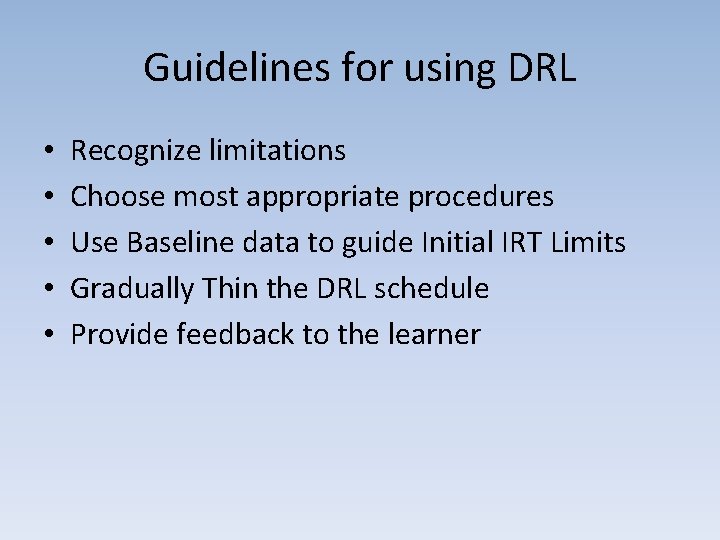 Guidelines for using DRL • • • Recognize limitations Choose most appropriate procedures Use