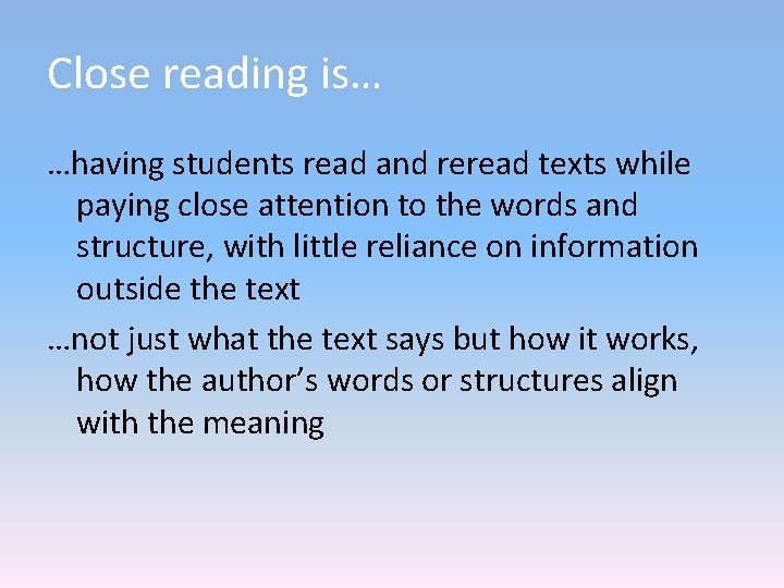 Close reading is… …having students read and reread texts while paying close attention to Close reading is… …having students read and reread texts while paying close attention to