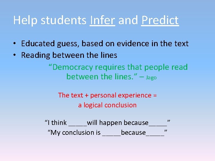 Help students Infer and Predict • Educated guess, based on evidence in the text Help students Infer and Predict • Educated guess, based on evidence in the text