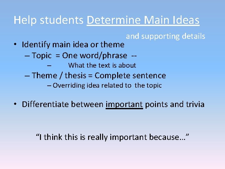 Help students Determine Main Ideas and supporting details • Identify main idea or theme Help students Determine Main Ideas and supporting details • Identify main idea or theme
