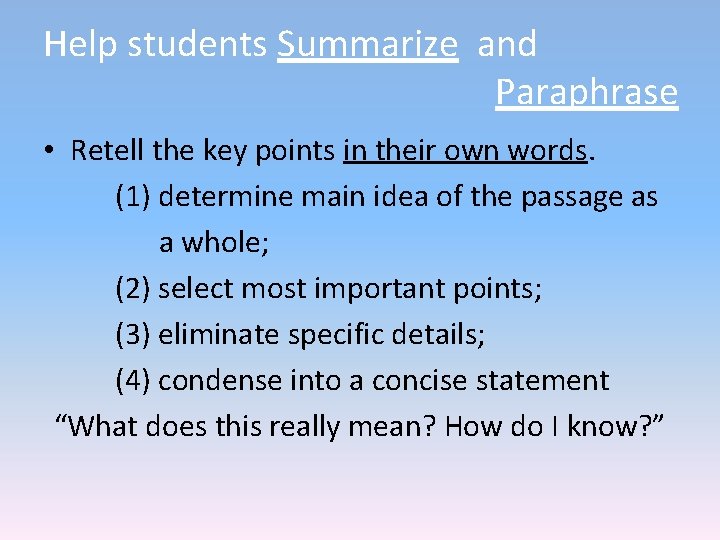 Help students Summarize and Paraphrase • Retell the key points in their own words. Help students Summarize and Paraphrase • Retell the key points in their own words.