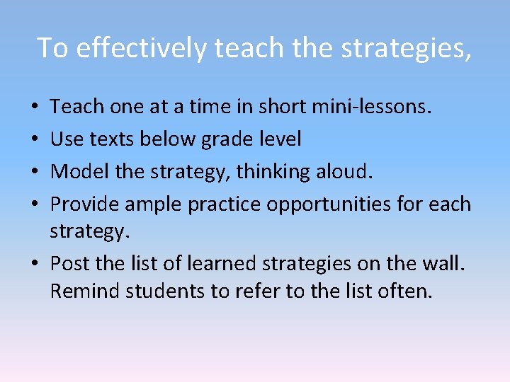 To effectively teach the strategies, Teach one at a time in short mini-lessons. Use To effectively teach the strategies, Teach one at a time in short mini-lessons. Use