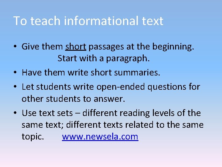 To teach informational text • Give them short passages at the beginning. Start with To teach informational text • Give them short passages at the beginning. Start with
