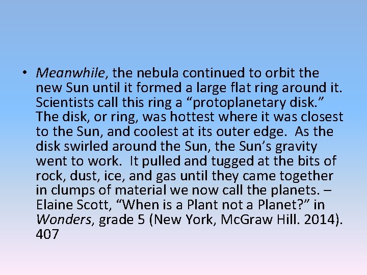 • Meanwhile, the nebula continued to orbit the new Sun until it formed • Meanwhile, the nebula continued to orbit the new Sun until it formed