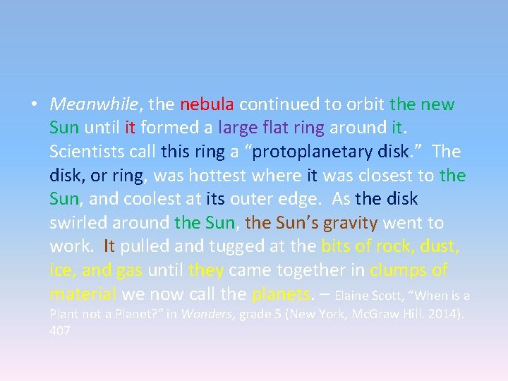 • Meanwhile, the nebula continued to orbit the new Sun until it formed • Meanwhile, the nebula continued to orbit the new Sun until it formed