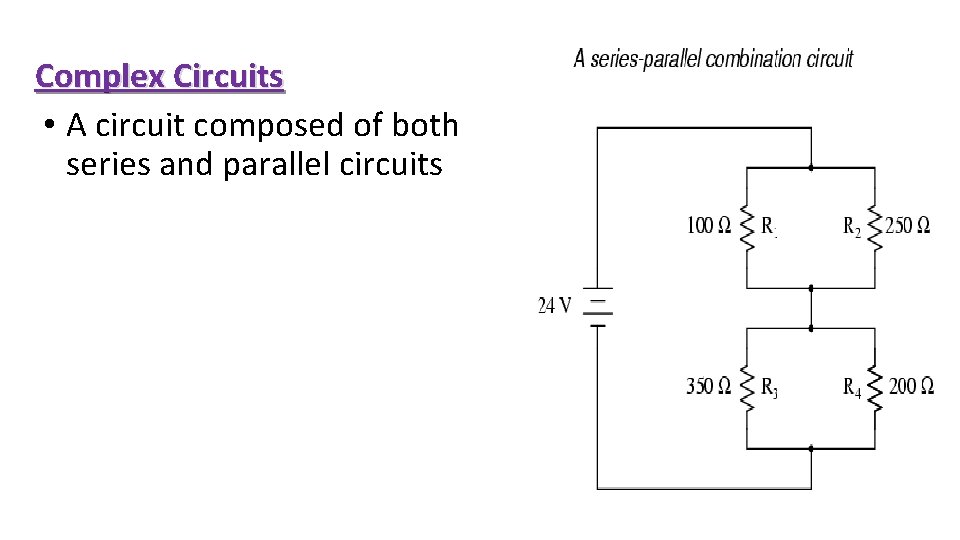 Complex Circuits • A circuit composed of both series and parallel circuits 