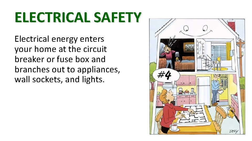 ELECTRICAL SAFETY Electrical energy enters your home at the circuit breaker or fuse box