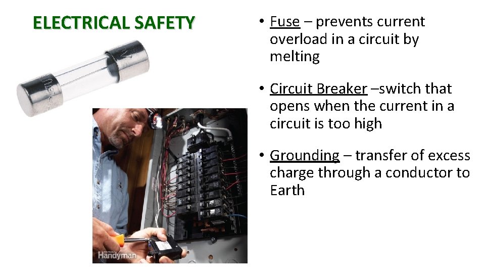 ELECTRICAL SAFETY • Fuse – prevents current overload in a circuit by melting •