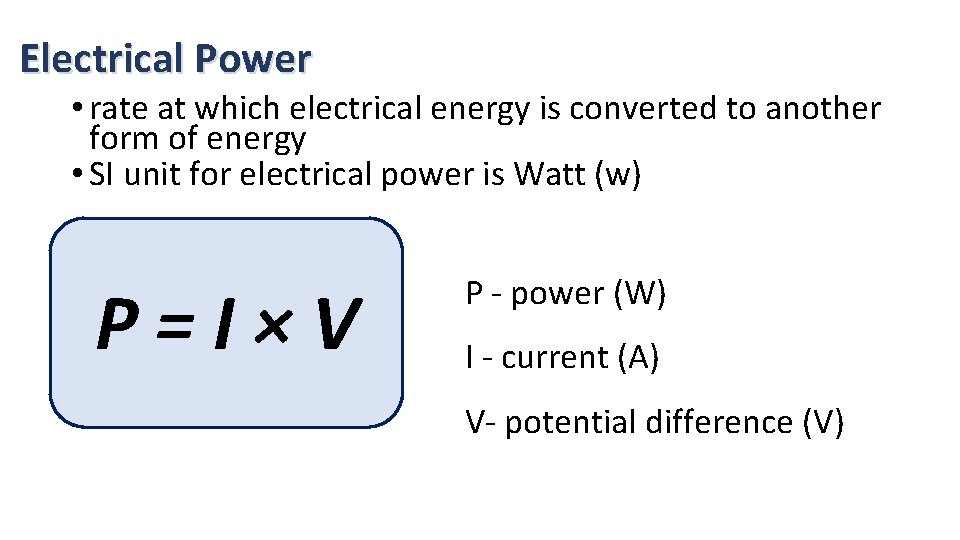 Electrical Power • rate at which electrical energy is converted to another form of