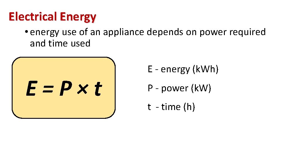 Electrical Energy • energy use of an appliance depends on power required and time