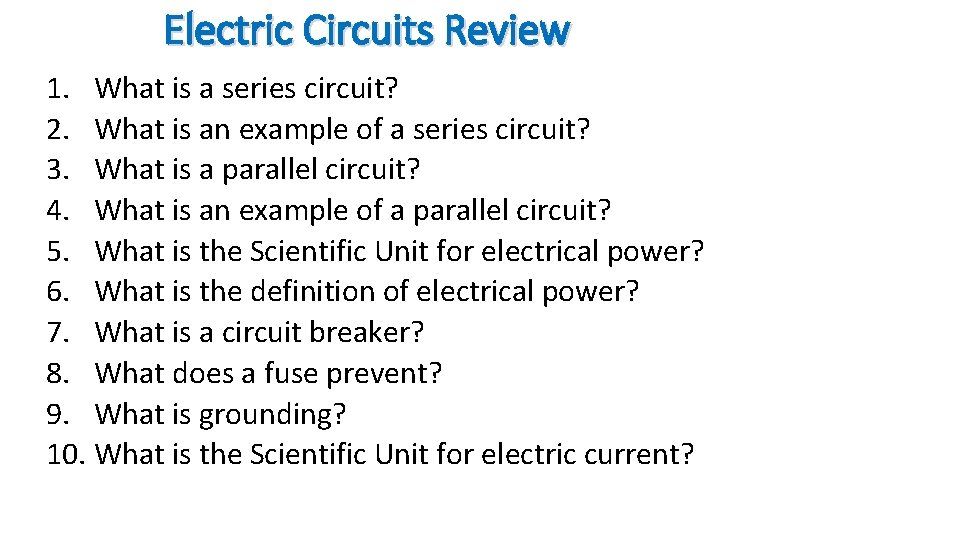 Electric Circuits Review 1. What is a series circuit? 2. What is an example