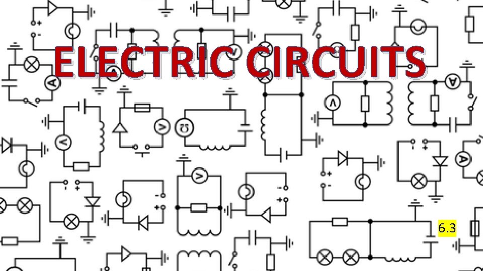 ELECTRIC CIRCUITS 6. 3 