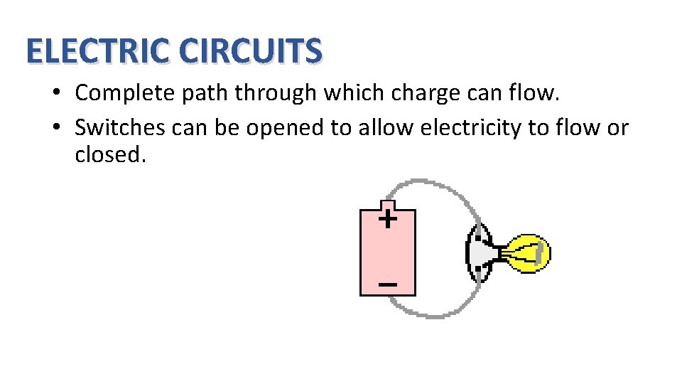 ELECTRIC CIRCUITS • Complete path through which charge can flow. • Switches can be