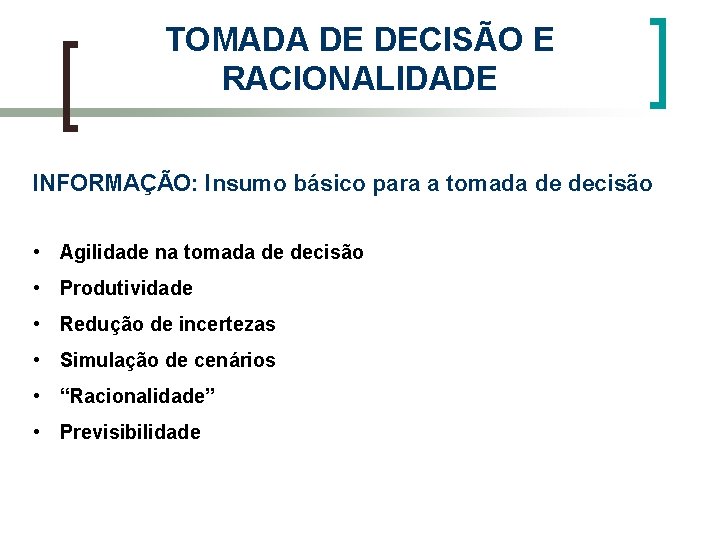 TOMADA DE DECISÃO E RACIONALIDADE INFORMAÇÃO: Insumo básico para a tomada de decisão •