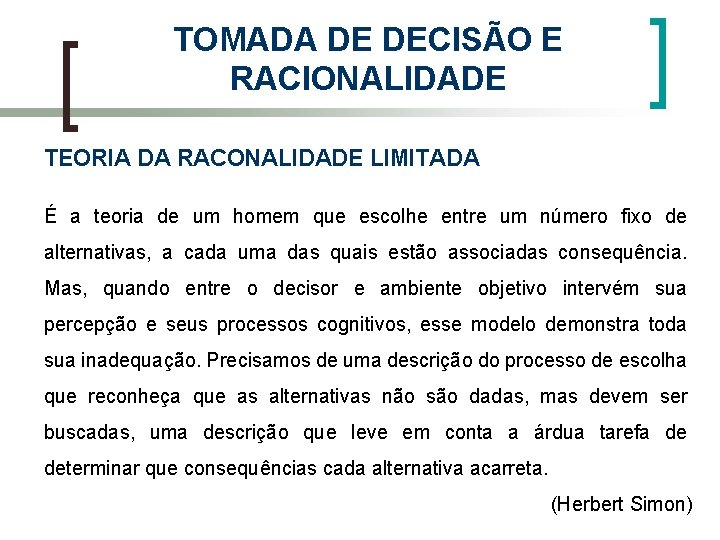 TOMADA DE DECISÃO E RACIONALIDADE TEORIA DA RACONALIDADE LIMITADA É a teoria de um