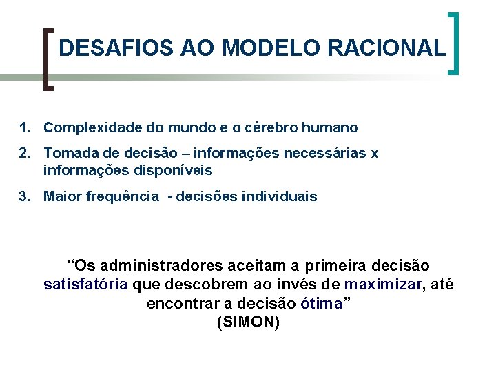 DESAFIOS AO MODELO RACIONAL 1. Complexidade do mundo e o cérebro humano 2. Tomada