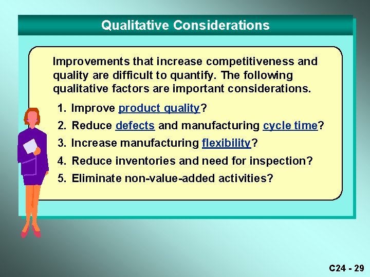 Qualitative Considerations Improvements that increase competitiveness and quality are difficult to quantify. The following