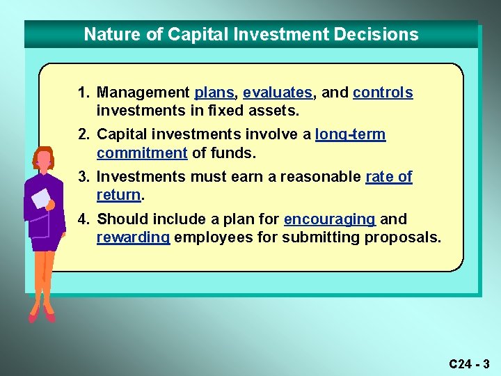 Nature of Capital Investment Decisions 1. Management plans, evaluates, and controls investments in fixed