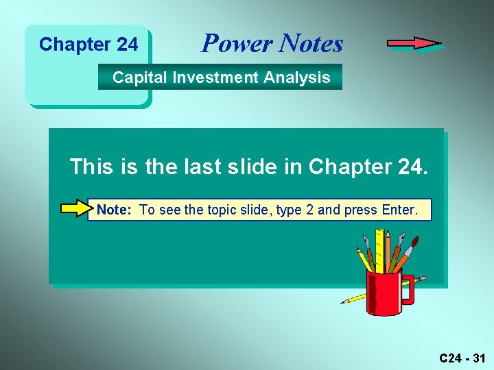 Chapter 24 Power Notes Capital Investment Analysis This is the last slide in Chapter