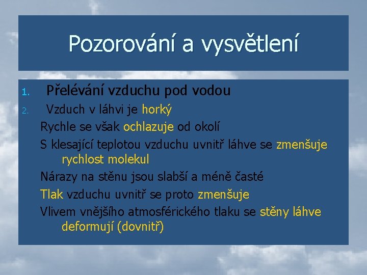 Pozorování a vysvětlení 1. 2. Přelévání vzduchu pod vodou Vzduch v láhvi je horký