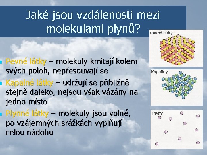 n n n Jaké jsou vzdálenosti mezi molekulami plynů? Pevné látky – molekuly kmitají