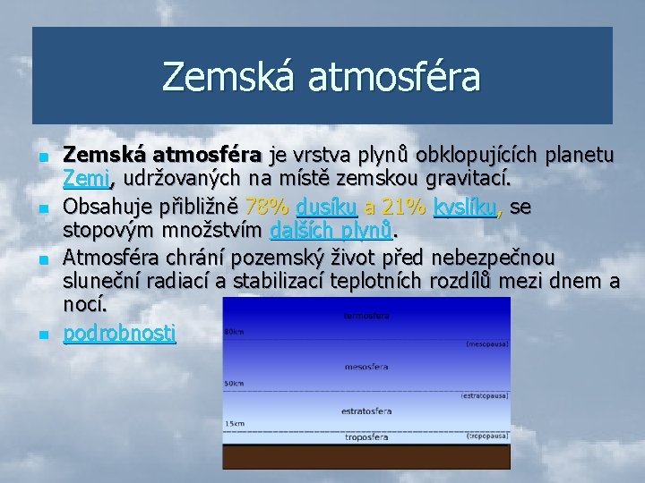 Zemská atmosféra n n Zemská atmosféra je vrstva plynů obklopujících planetu Zemi, udržovaných na