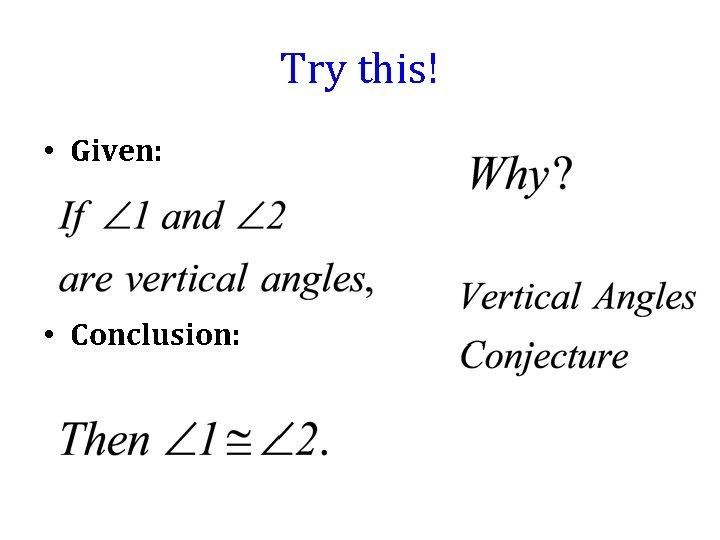 Try this! • Given: • Conclusion: 