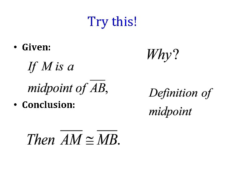 Try this! • Given: • Conclusion: 