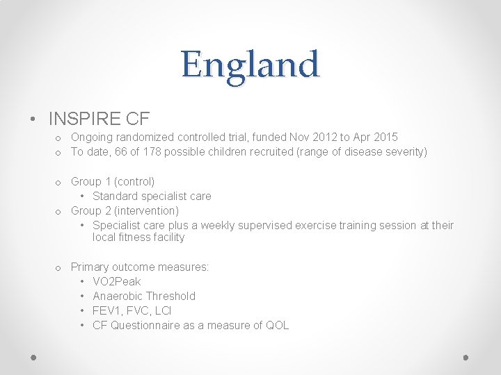 England • INSPIRE CF o Ongoing randomized controlled trial, funded Nov 2012 to Apr