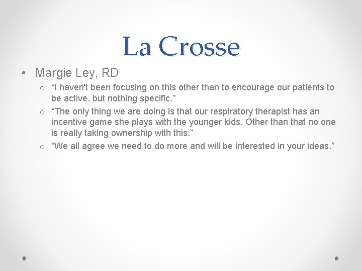 La Crosse • Margie Ley, RD o “I haven't been focusing on this other