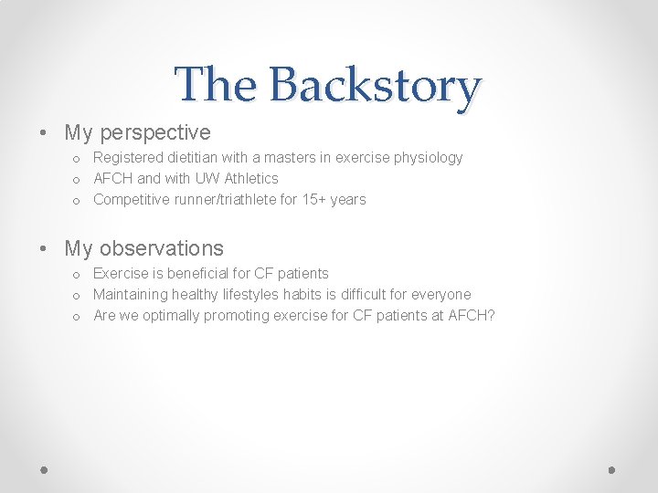 The Backstory • My perspective o Registered dietitian with a masters in exercise physiology