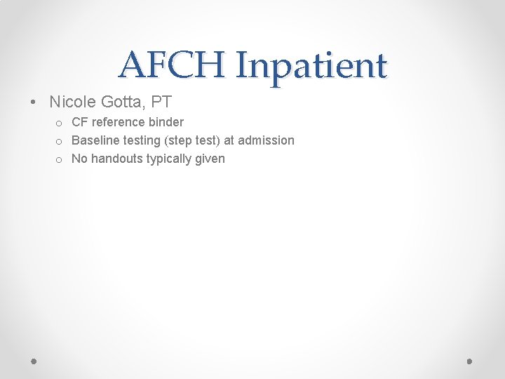 AFCH Inpatient • Nicole Gotta, PT o CF reference binder o Baseline testing (step