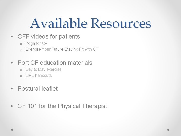 Available Resources • CFF videos for patients o Yoga for CF o Exercise Your