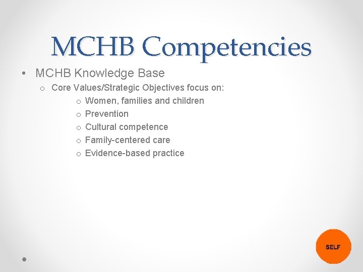 MCHB Competencies • MCHB Knowledge Base o Core Values/Strategic Objectives focus on: o Women,