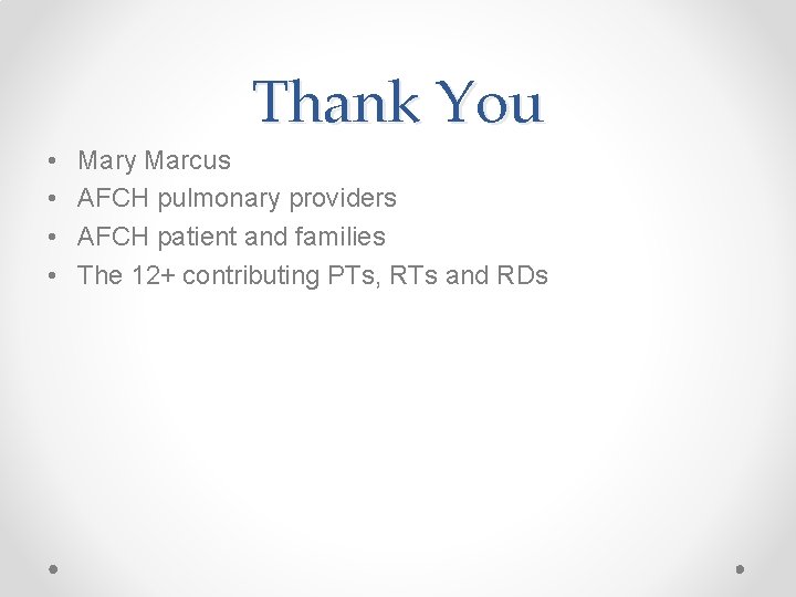 Thank You • • Mary Marcus AFCH pulmonary providers AFCH patient and families The